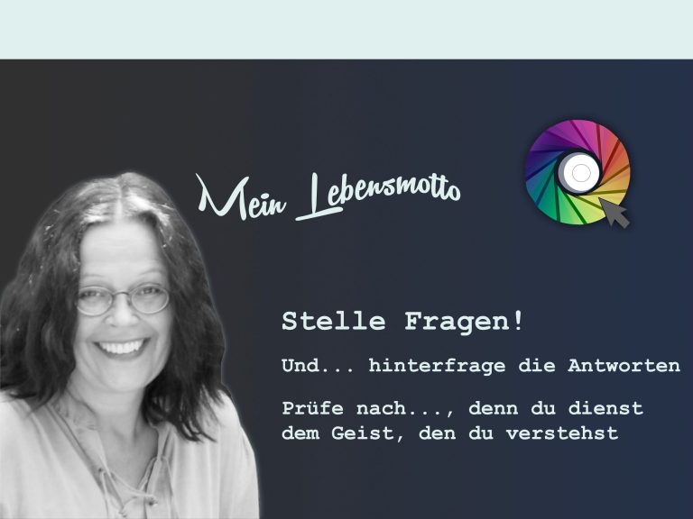 Doris Louda und OBJEKTIVESICHT, stelle Fragen und hinterfrage die Antworten, Schaue selbst auf deine Ziele, Fragen, Zeit stelle Fragen, objektiv sehen subjetiv verstehen